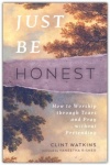 Just Be Honest - How to Worship through Tears and Pray without Pretending